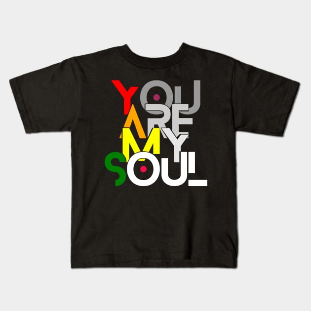 You Are My Soul-Text Design Kids T-Shirt by ASHER